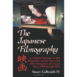 The Japanese Filmography: A Complete Reference to 209 Filmmakers and the Over 1250 Films Released in the United States, 1900 through 1994