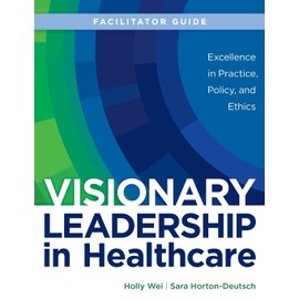 FACILITATOR GUIDE for Visionary Leadership in Healthcare