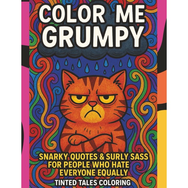 Color Me Grumpy: Snarky Quotes and Surly Sass for People