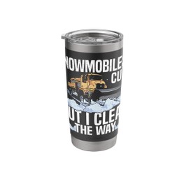 Snowmobiles? Cute But I Clear The Way Snow Plow Stainless Steel Insulated Tumbler