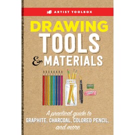 Artist Toolbox: Drawing Tools & Materials: A practical guide to graphite, charcoal, colored pencil, and more