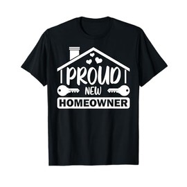 Funny New Homeowner Art Men Women Housewarming Buyers Owners T-Shirt