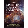 The Spiritual Paradox of Addiction: The Call for the Transcendent