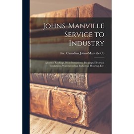 Johns-Manville Service to Industry: Asbestos Roofings, Heat Insulations, Packings; Electrical Insulations, Waterproofing, Industrial Flooring, Etc.