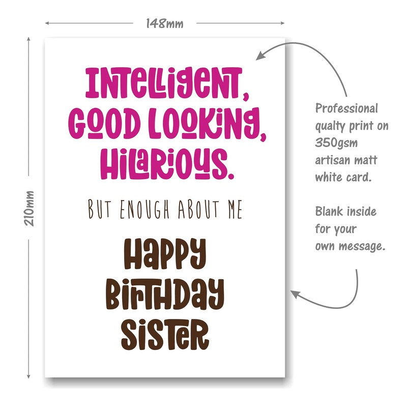 Funny Birthday Card for Sister - Intelligent, Good Looking, Hilarious.