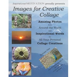 Images for Creative Collage - Amazing Photos from Around the World and Inspirational Words for All Your Personal Collage Creations: Volume I