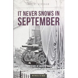 It Never Snows in September: The German View of Market-Garden and the Battle of Arnhem, September 1944