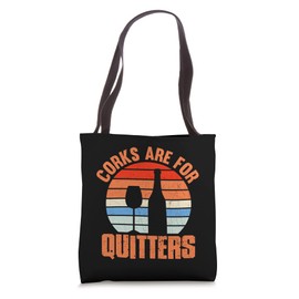 Corks Are For Quitters Tote Bag