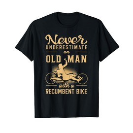 Never Underestimate an Old Man Recumbent Trike T-Shirt