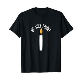 Big Wick Energy Candle Match Candle Maker T-Shirt