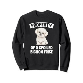 Property Of A Spoiled Bichon Frise Owner Bichon Frise Lover Sweatshirt