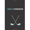 Golf Logbook: Track Your Golf Games, scorecard template, Golf Journal To track your Golf Stats, Golf linksman .. Golfer Gift