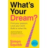 What's Your Dream?: Find Your Passion. Love Your Work. Build