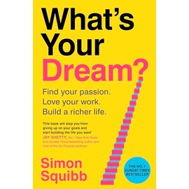 What's Your Dream?: Find Your Passion. Love Your Work. Build a Richer Life.