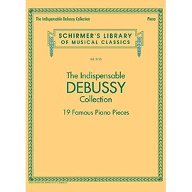The Indispensable Debussy Collection 19 Famous Piano Pieces: Schirmer's Library of Musical Classics Vol. 2125