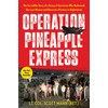 Operation Pineapple Express: The Incredible Story of a Group of Americans Who Undertook One Last Mission and Honored a Promise in Afghanistan