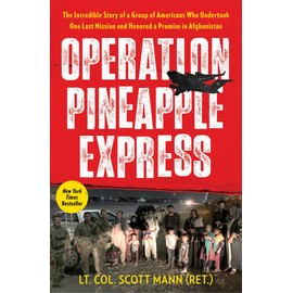 Operation Pineapple Express: The Incredible Story of a Group of Americans Who Undertook One Last Mission and Honored a Promise in Afghanistan