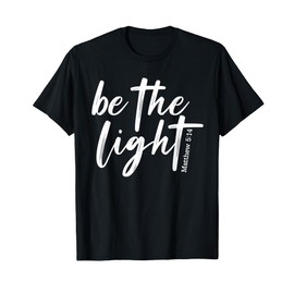 Be The Light Christian - Faith-Based Bible Verse Matthew T-Shirt