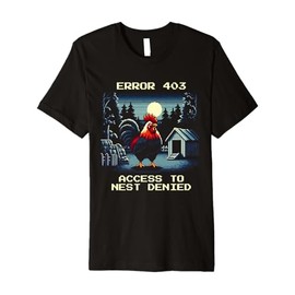 Error 403: Access to Nest Denied | Rooster Pixel Art Premium T-Shirt