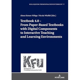 Textbook 4.0 – From PaperBased Textbooks with Digital Components to Interactive Teaching and Learning Environments (KFU – Kolloquium Fremdsprachenunterricht)
