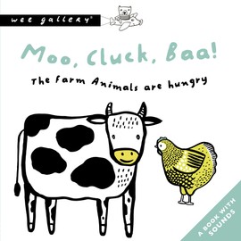 Moo, Cluck, Baa! The Farm Animals Are Hungry: A Book with Sounds: 1 (Wee Gallery Sound Books)