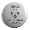 Hippowarehouse Rhinos are just Chubby Unicorns Badge Pin 25mm