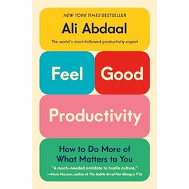 Feel-Good Productivity: How to Do More of What Matters to You