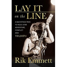 Lay It on the Line: A Backstage Pass to Rock Star Adventure, Conflict and Triumph