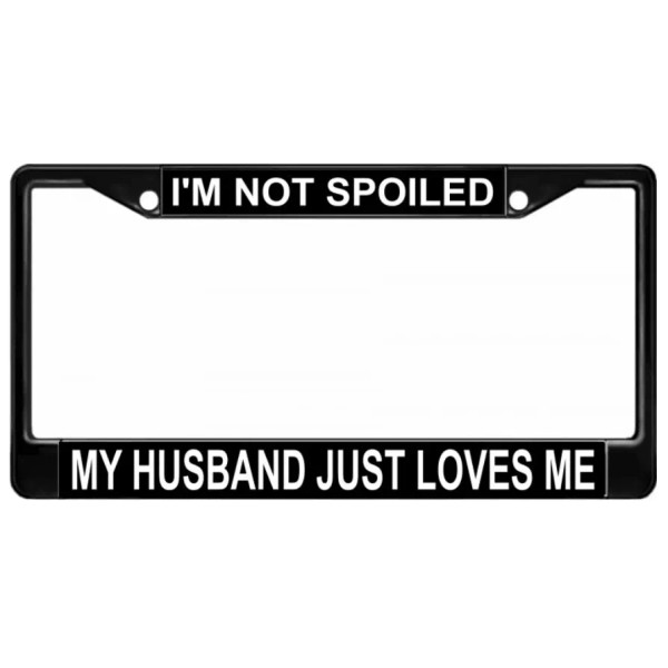 I'M NOT SPOILED MY HUSBAND JUST LOVES ME USA MADE