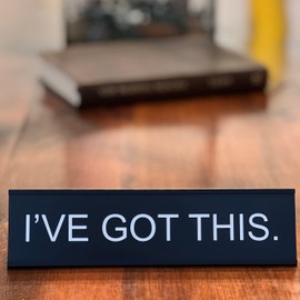 I've Got This - Funny Desk Sign, Novelty Coworker Gift, Office Decor - Lotsa Laughs by Griffco Supply (Black w/white)