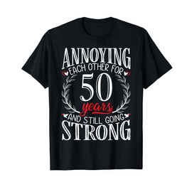 Annoying Each Other for 50 Years - 50th Wedding Anniversary T-Shirt