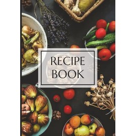 Recipe Book: Blank Recipe Journal to Write In | Personal Cookbook Organizer with 100 Recipe Pages | 7x10 Cooking Notebook for Homemade Meals, Family Recipes, and Kitchen Creations