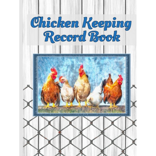 Chicken Keeping Record Book: A Tracking Log, Scheduler and Basic
