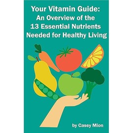  Your Vitamin Guide: An Overview of the 13 Essential Nutrients Needed for Healthy Living