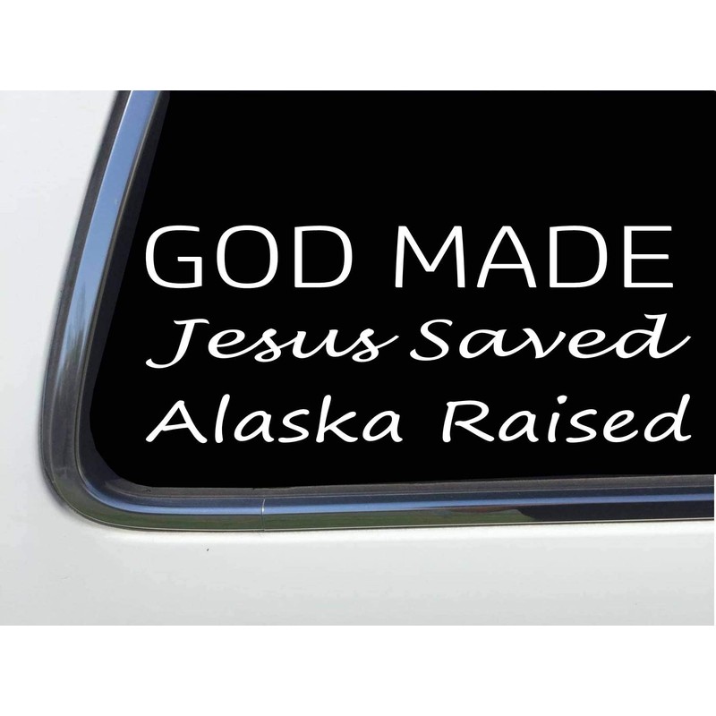ThatLilCabin - God Made, Jesus Saved, Alaska Raised 8" sticker