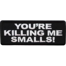 Ivamis Trading You're Killing me Smalls Patch, Funny Saying Patches, Sew or Iron on Patch (P7772), Black,White