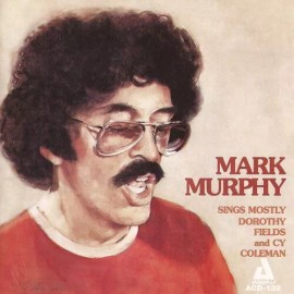 MARK MURPHY MARK MURPHY SINGS MOSTLY DOROTHY FIELDS & CY COLEMAN NEW CD