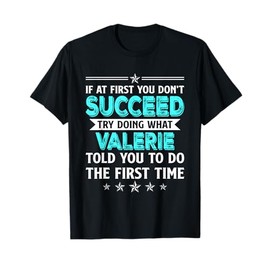 If At First You Don't Succeed Try Doing What Valerie Name T-Shirt