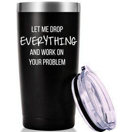Let Me Drop Everything And Work On Your Problem Travel Mug Tumbler.Work Gifts.Office Gifts for Boss,Coworker,Colleague, Manger. Birthday Christmas Gift for Men Women Office Friend(20oz Black)