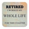Retirement Gift Novelty Coaster - Fun Message and Unique Design