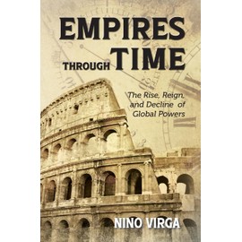 Empires through Time: The Rise, Reign and Decline of Global Powers