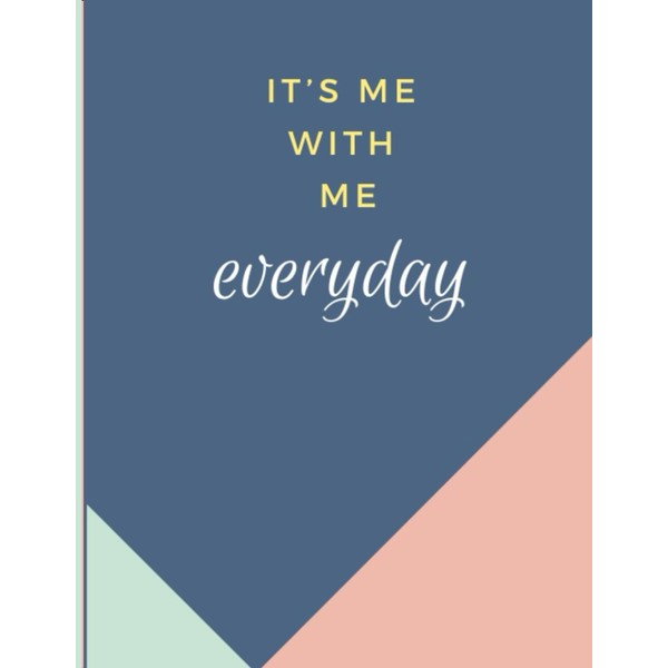 It's Me With Me Everyday - Writing Journal: 90GSM, Ruled,