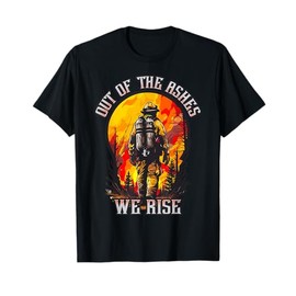 Out of the Ashes Wildland Firefighter Forest Firefighting Hero T-Shirt