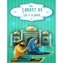 Carnet de Salât & Dhikr: Planner Quotidien pour les pour musulmans prières à cocher et gratitude