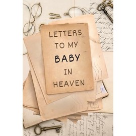 Letters to My Baby in Heaven: Notebook, grief journal for women, a widow, Death of Boyfriend , condolence gift, Loss of Spouse Gift, Boyfriend loss