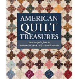 American Quilt Treasures: Historic Quilts from the International Quilt Study Center & Museum