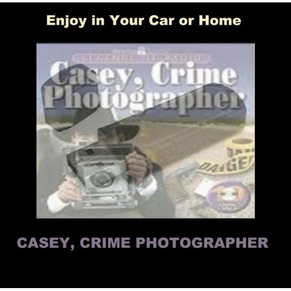 CASEY, CRIME PHOTOGRAPHER 79 OLD-TIME RADIO CRIME SHOWS ON A