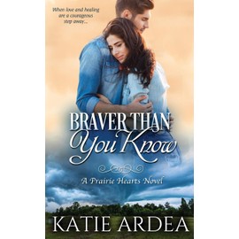 Braver Than You Know: A Prairie Hearts Novel