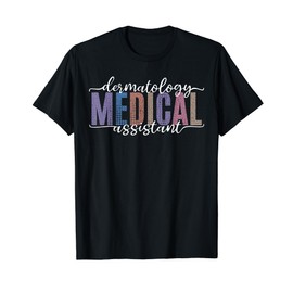 Funny Dermatology Medical Assistant Nurse Physician T-Shirt