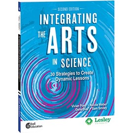 Integrating the Arts in Science: 30 Strategies to Create Dynamic Lessons